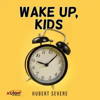 Wake Up, Kids Audiobook by Hubert Severe