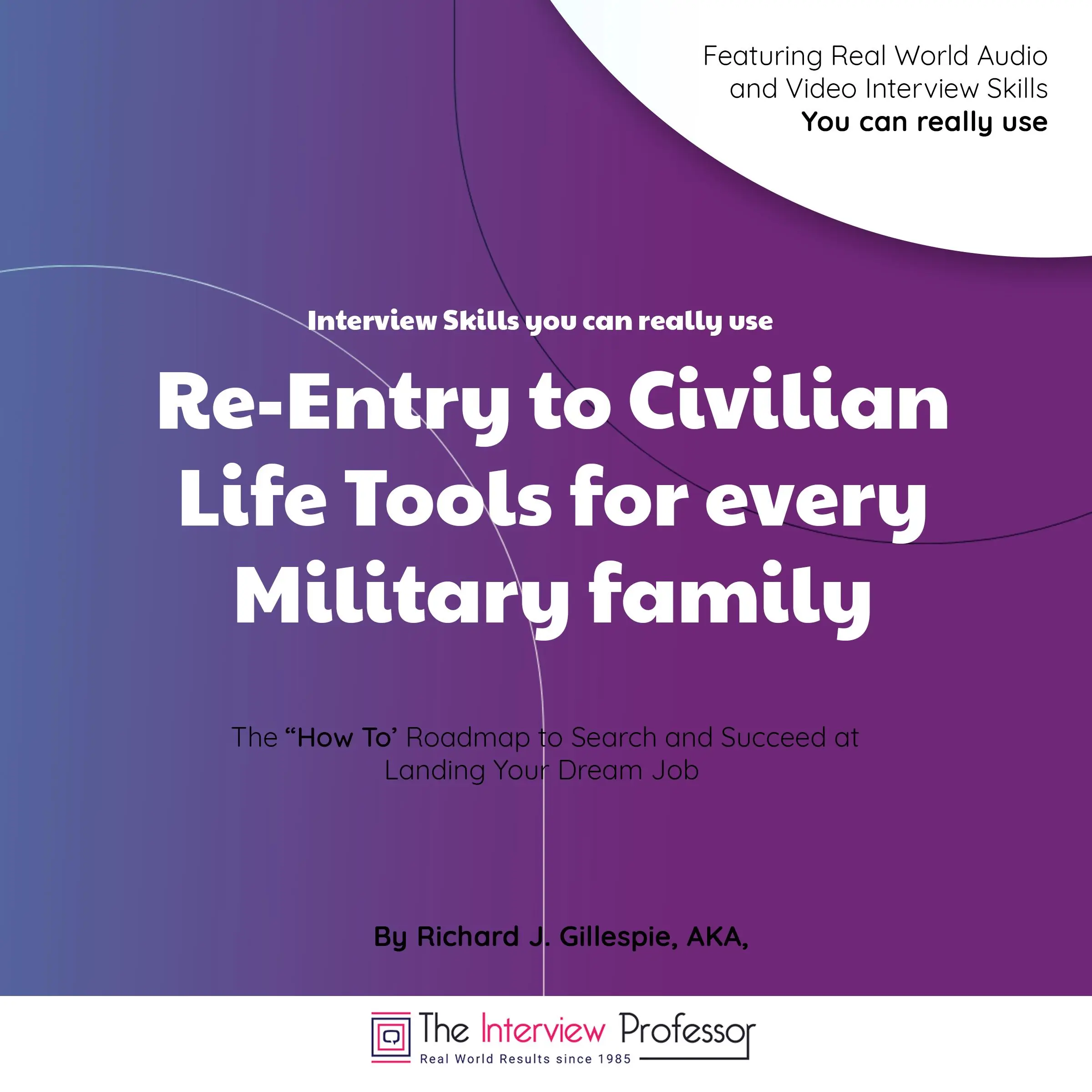 Re-Entry to Civilian Life Tools for Every Military Family by Richard J. Gillespie AKA the Interview Professor Audiobook