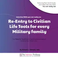 Re-Entry to Civilian Life Tools for Every Military Family Audiobook by Richard J. Gillespie AKA the Interview Professor