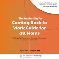 The Authority for Coming Back to Work Guide for all Moms Audiobook by Richard J. Gillespie