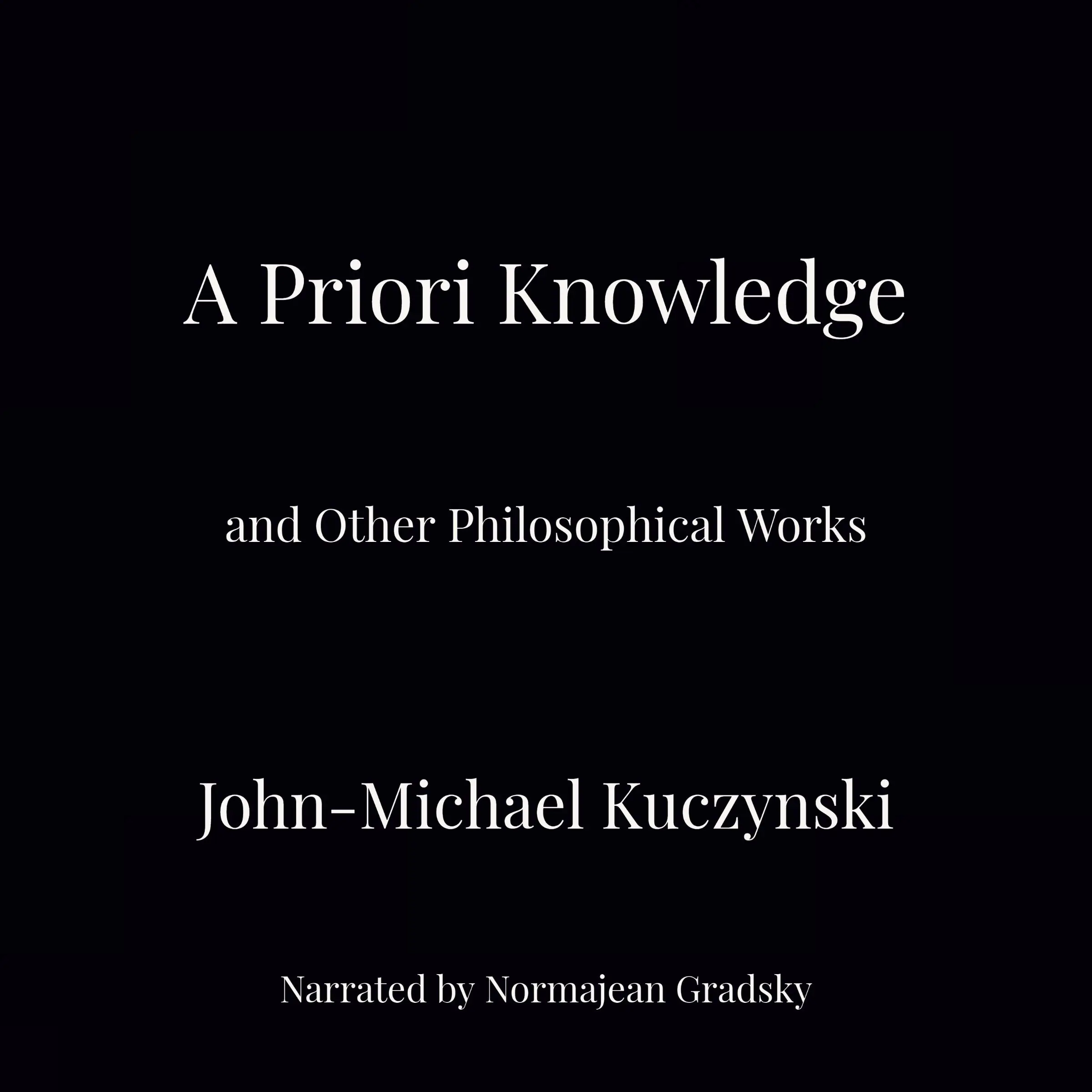 A Priori Knowledge and Other Philosophical Works Audiobook by John-Michael Kuczynski