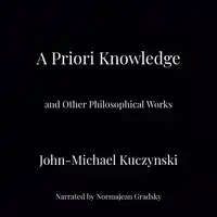 A Priori Knowledge and Other Philosophical Works Audiobook by John-Michael Kuczynski