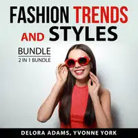 Fashion Trends and Styles Bundle, 2 in 1 Bundle: Following the Trend and Style Audiobook by and Yvonne York