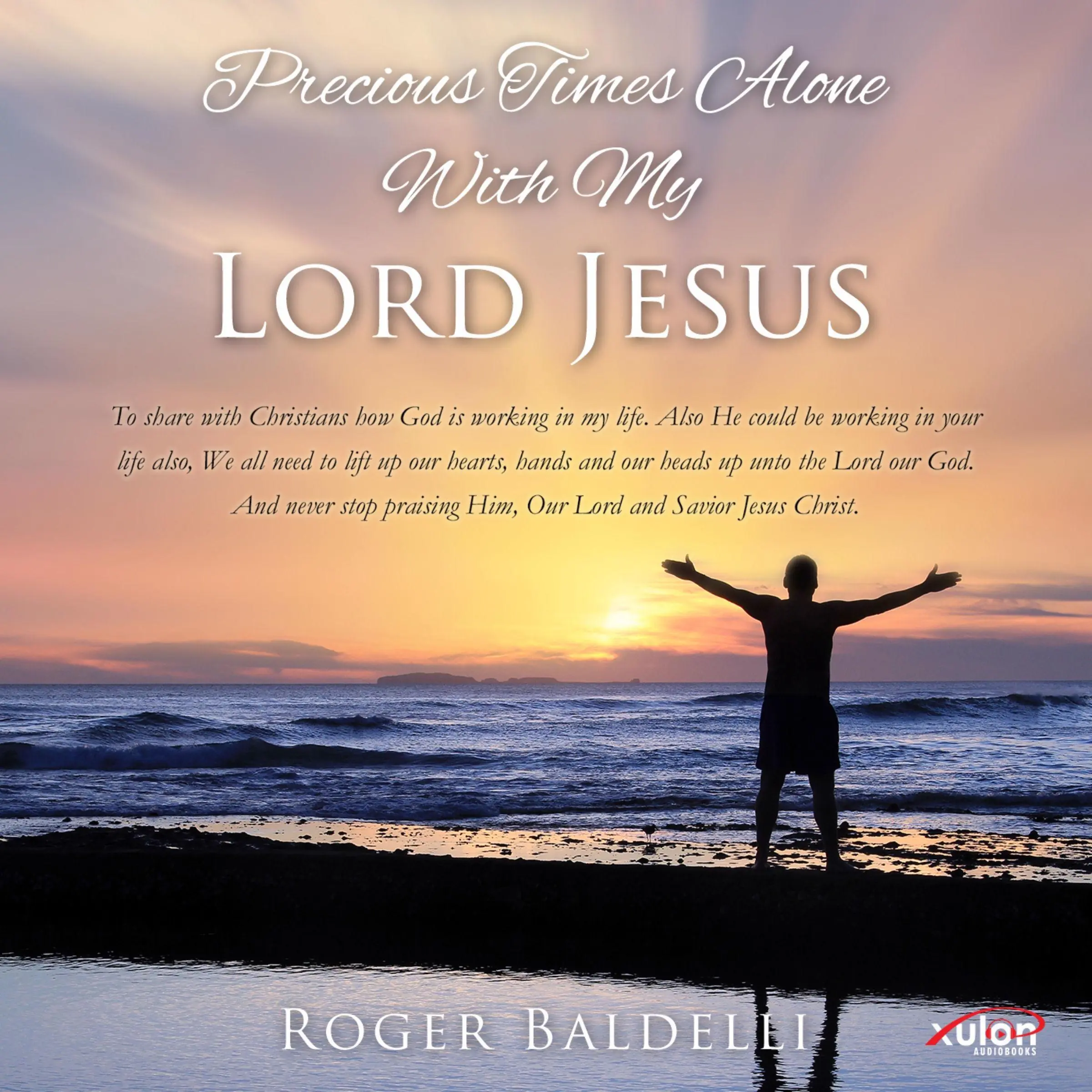 Precious Times Alone With My Lord Jesus by Roger Baldelli Audiobook