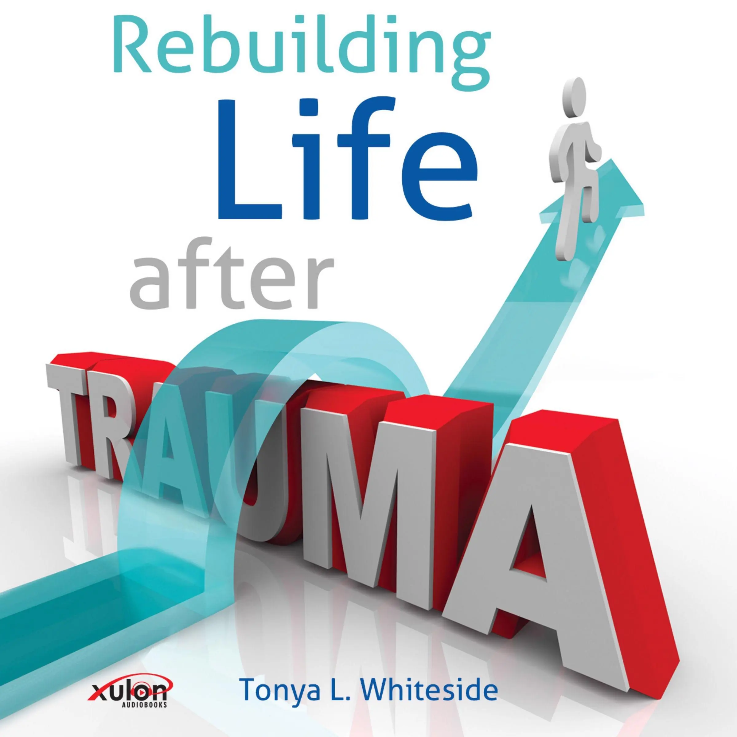 Rebuilding Life After Trauma by Tonya L. Whiteside Audiobook