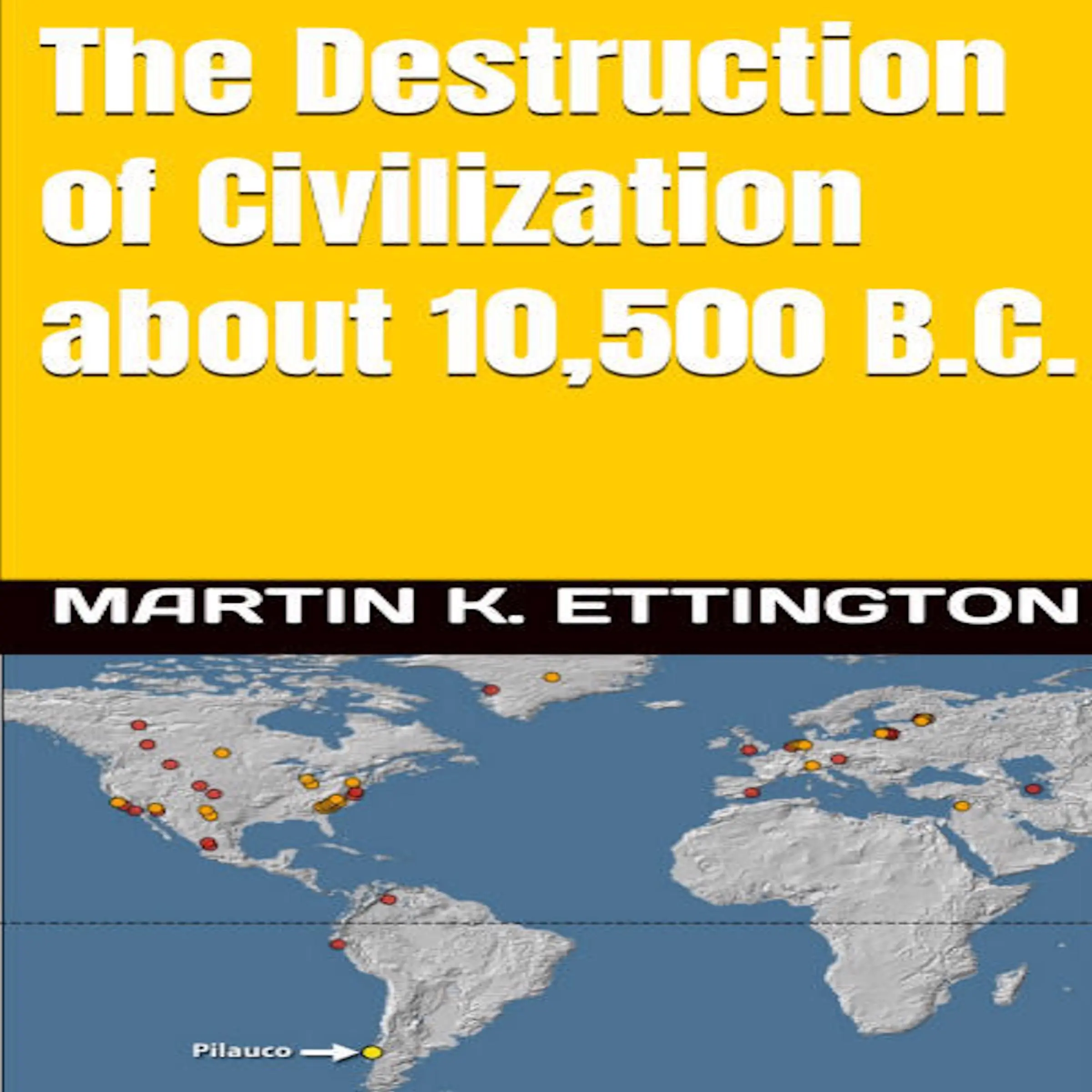 The Destruction of Civilization about 10,500 B.C. Audiobook by Martin K. Ettington