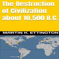 The Destruction of Civilization about 10,500 B.C. Audiobook by Martin K. Ettington