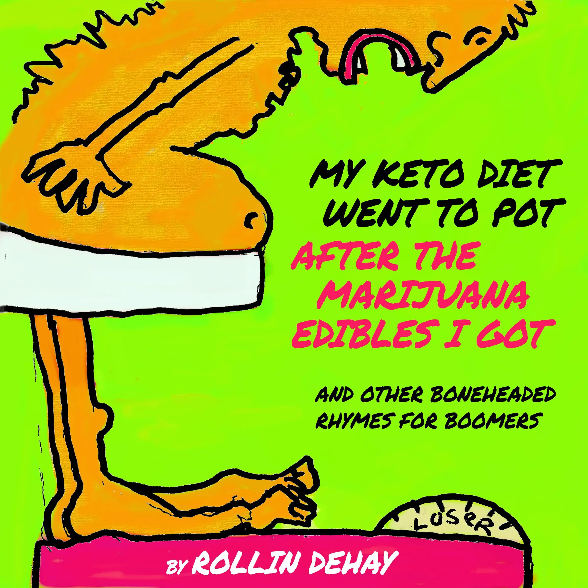 My Keto Diet Went To Pot After The Marijuana Edibles I Got and Other Boneheaded Rhymes for Boomers Audiobook by Rollin Dehay