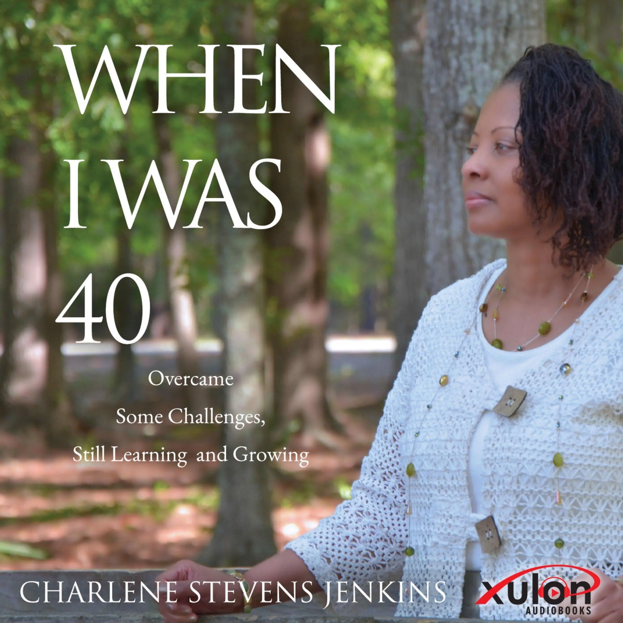 When I Was 40: Overcame Some Challenges, Still Learning and Growing Audiobook by Charlene Stevens Jenkins