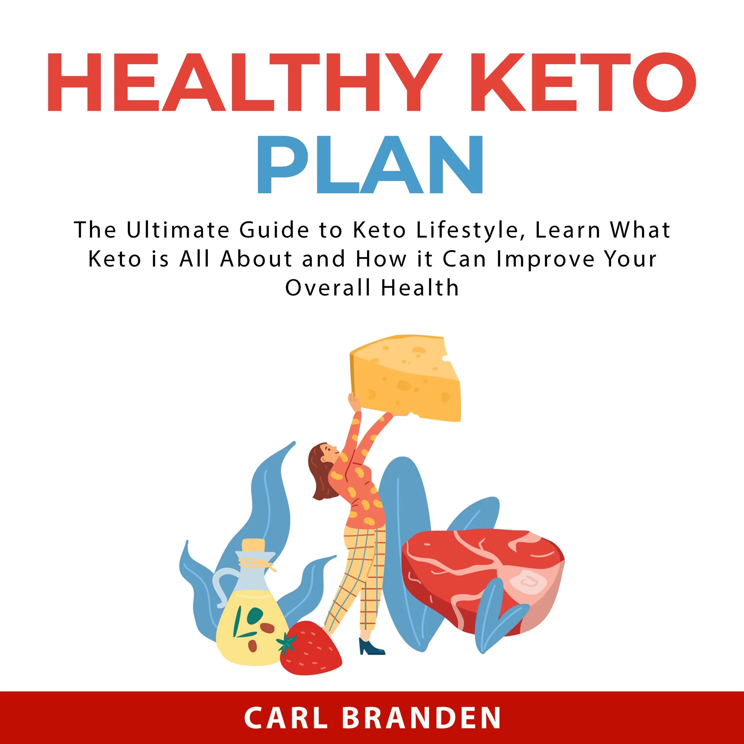 Healthy Keto Plan: The Ultimate Guide to Keto Lifestyle, Learn What Keto is All About and How it Can Improve Your Overall Health Audiobook by Carl Branden