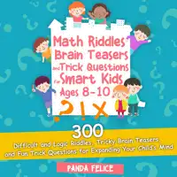 Math Riddles, Brain Teasers and Trick Questions for Smart Kids Ages 8-10 Audiobook by Panda Felice