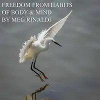 Freedom From Habits of Body & Mind Audiobook by Meg Rinaldi