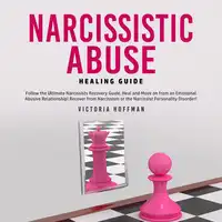 Narcissistic Abuse Healing Guide: Follow the Ultimate Narcissists Recovery Guide, Heal and Move on from an Emotional Abusive Relationship! Recover from Narcissism or Narcissist Personality Disorder! Audiobook by Victoria Hoffman