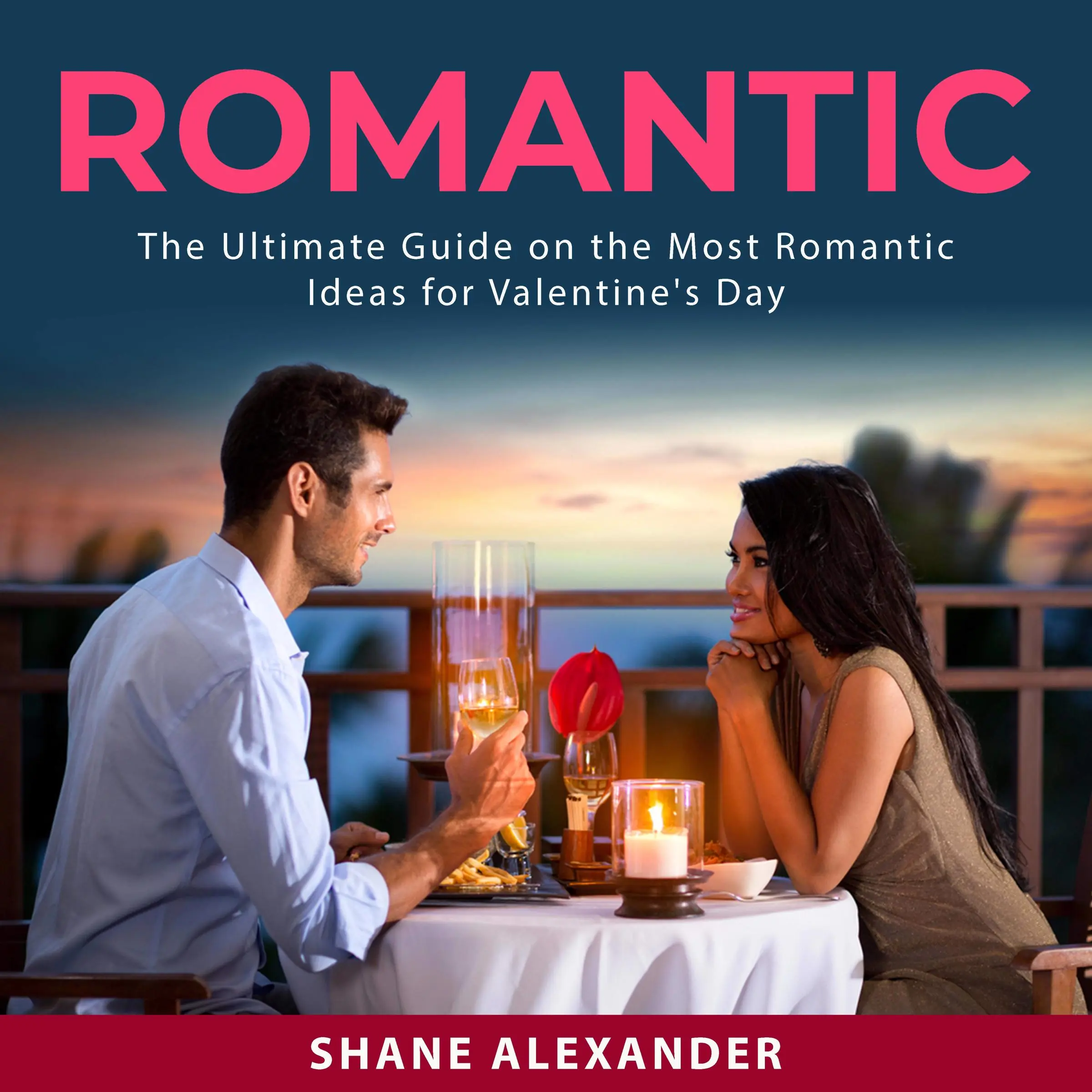 Romantic: The Ultimate Guide on the Most Romantic Ideas for Valentine's Day by Shane Alexander Audiobook