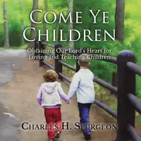 Come Ye Children Audiobook by Charles H. Spurgeon