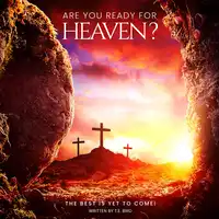 Are You Ready For Heaven?: The Best Is Yet To Come! Audiobook by T.E. Bird