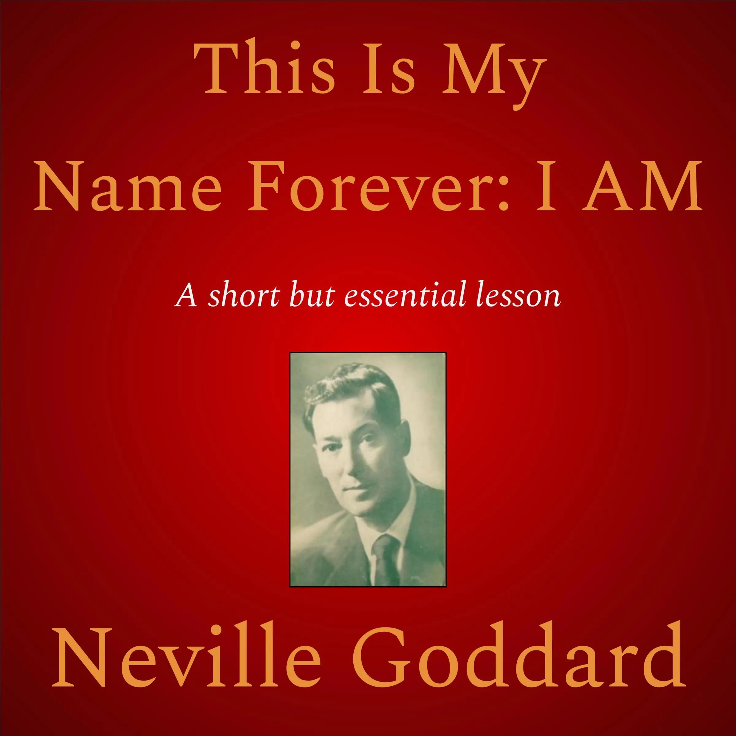 This Is My Name Forever: I Am Audiobook by Neville Goddard