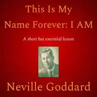 This Is My Name Forever: I Am Audiobook by Neville Goddard