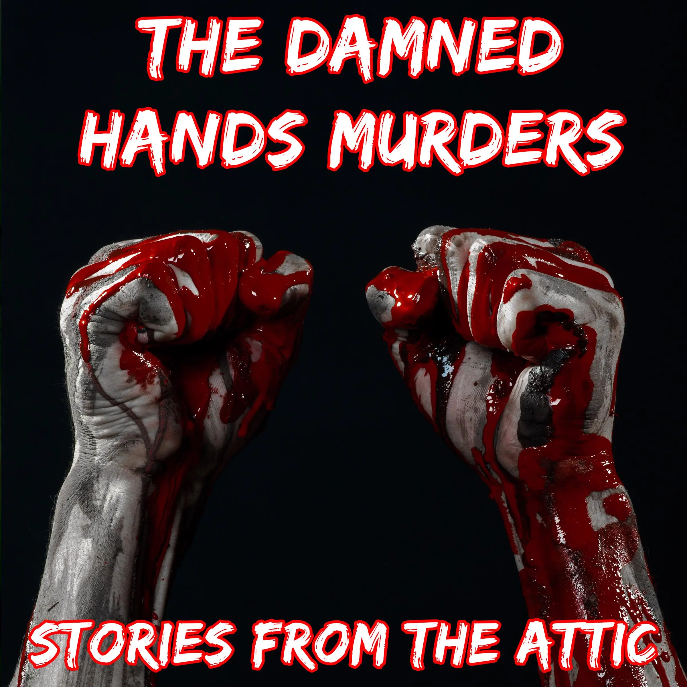 The Damned Hands Murders: A Short Horror Story by Stories From The Attic Audiobook