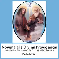 Novena a la Divina Providencia Para Pedirle Que Nunca Falte Casa, Vestido Y Sustento Audiobook by Laila Pita