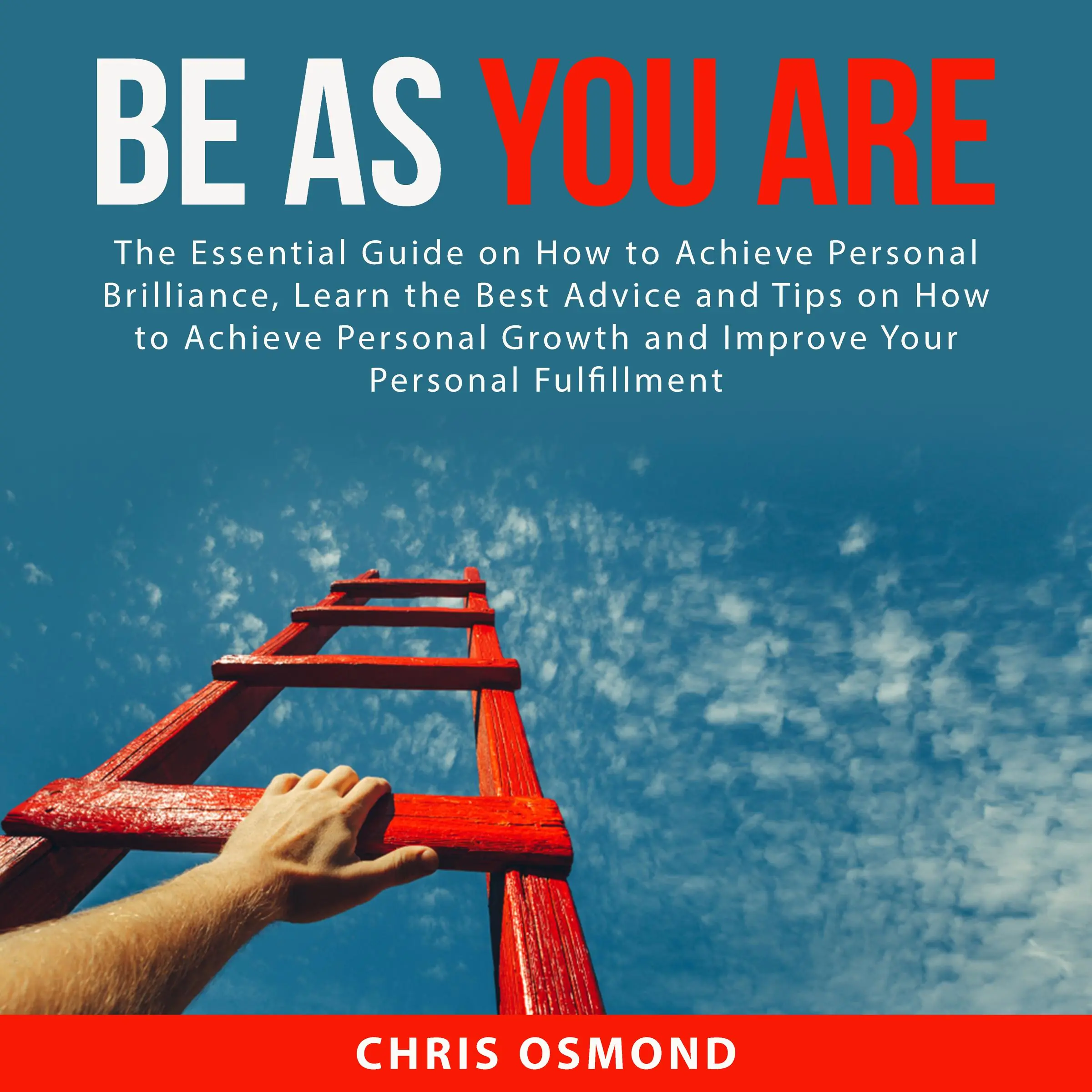 Be As You Are: The Essential Guide on How to Achieve Personal Brilliance, Learn the Best Advice and Tips on How to Achieve Personal Growth and Improve Your Personal Fulfillment Audiobook by Chris Osmond