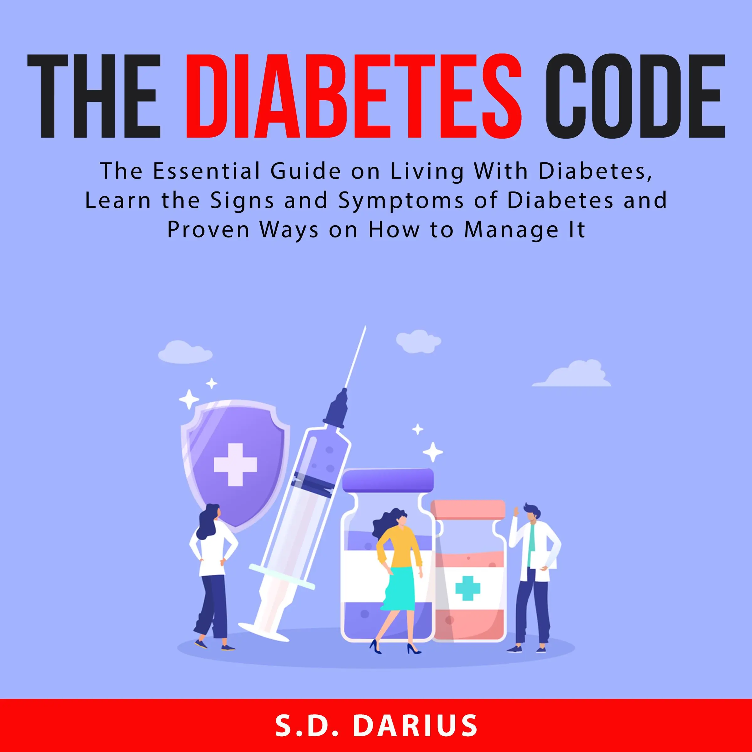 The Diabetes Code: The Essential Guide on Living With Diabetes, Learn the Signs and Symptoms of Diabetes and Proven Ways on How to Manage It by S.D. Darius Audiobook