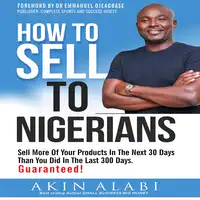 How To Sell To Nigerians Audiobook by Akin Alabi