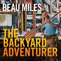 The Backyard Adventurer Audiobook by Beau Miles