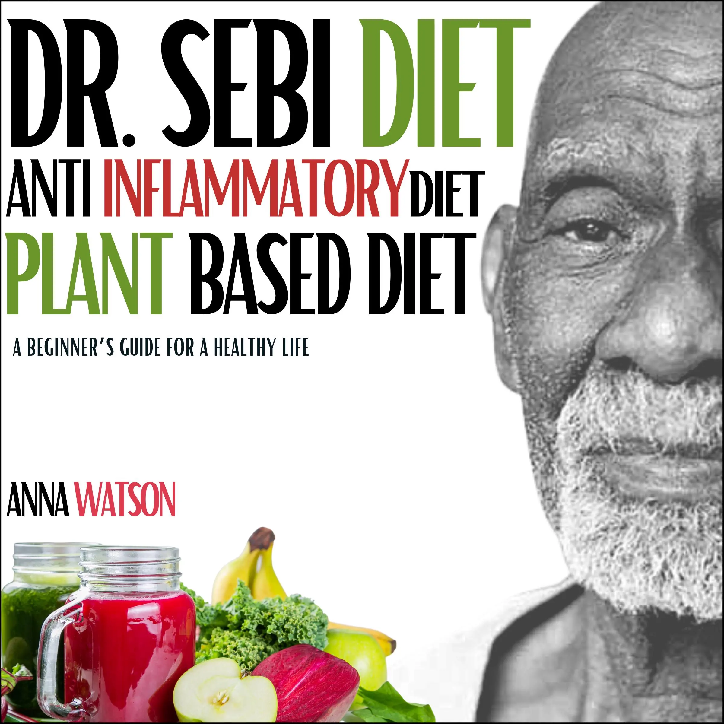 Dr. Sebi diet + Anti Inflammatory diet + Plant-based diet Audiobook by Anna Watson