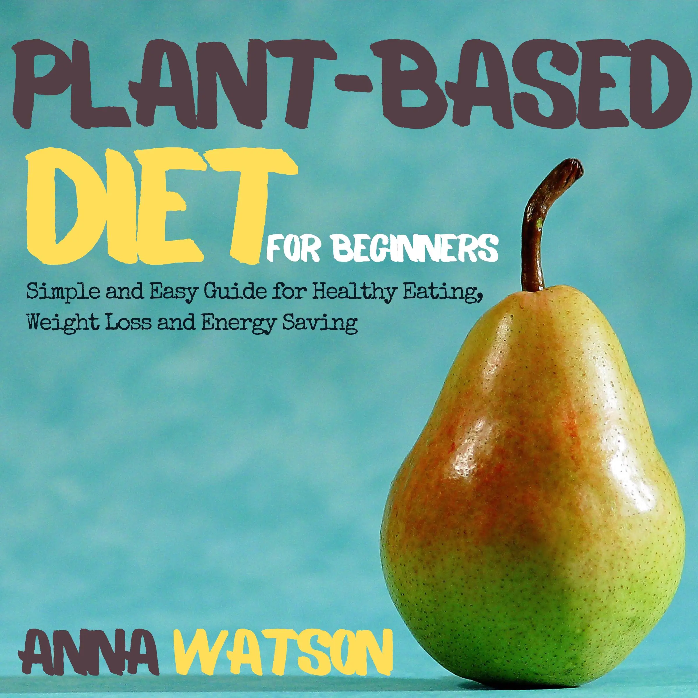 Plant Based Diet For Beginners Audiobook by Anna Watson