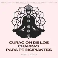 Curación de los Chakras para Principiantes Audiobook by Fred Jiménez