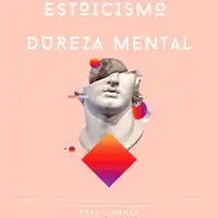 Estoicismo Y Dureza Mental Audiobook by Fred Jiménez