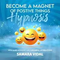 Become a Magnet of Positive Things Hypnosis Audiobook by Samara Vidal