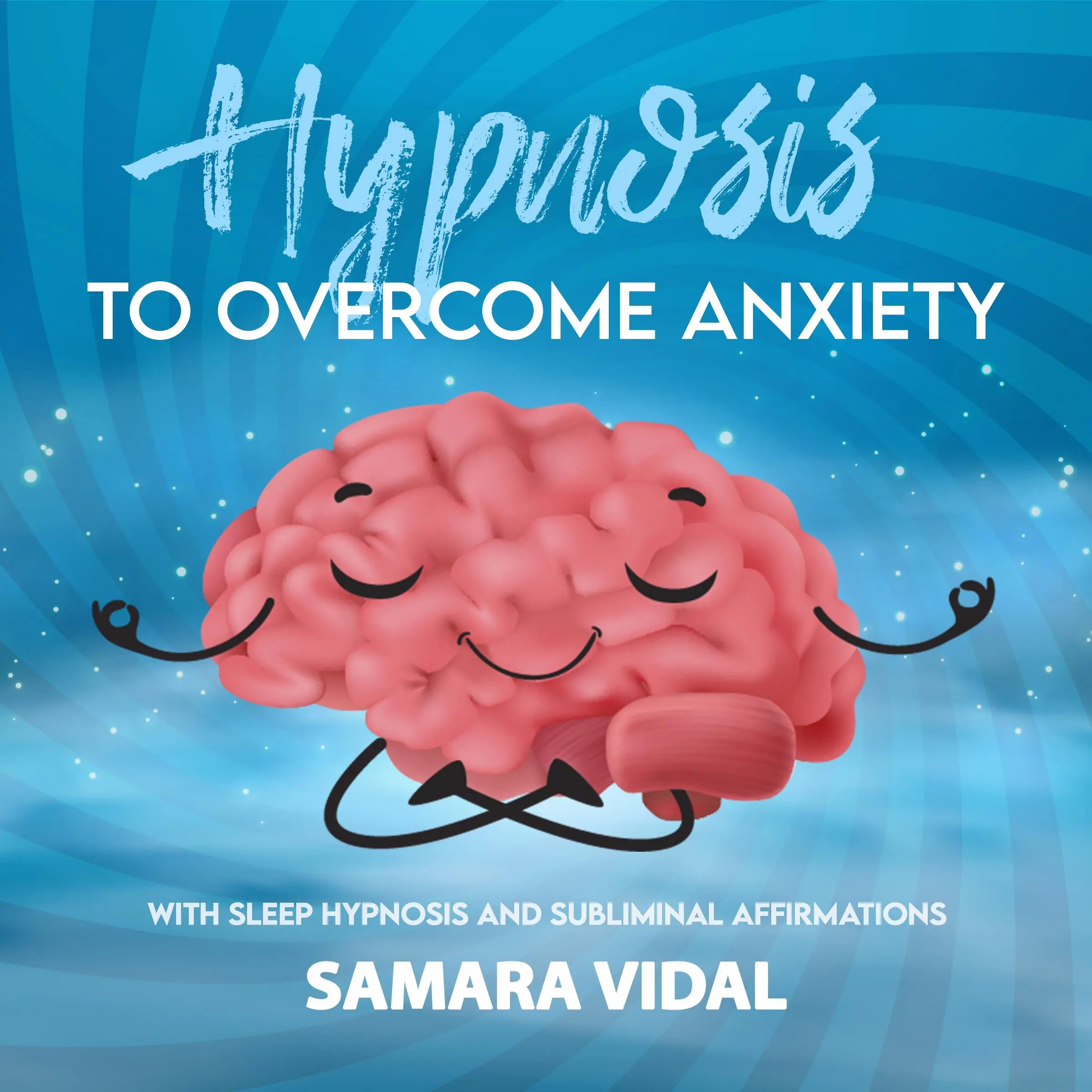 Hypnosis to overcome anxiety Audiobook by Samara Vidal