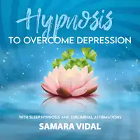 Hypnosis to overcome depression Audiobook by Samara Vidal