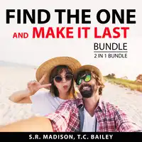 Find the One and Make it Last Bundle, 2 in 1 Bundle: Intimate Relationships and Making Marriage Work Audiobook by and T.C. Bailey