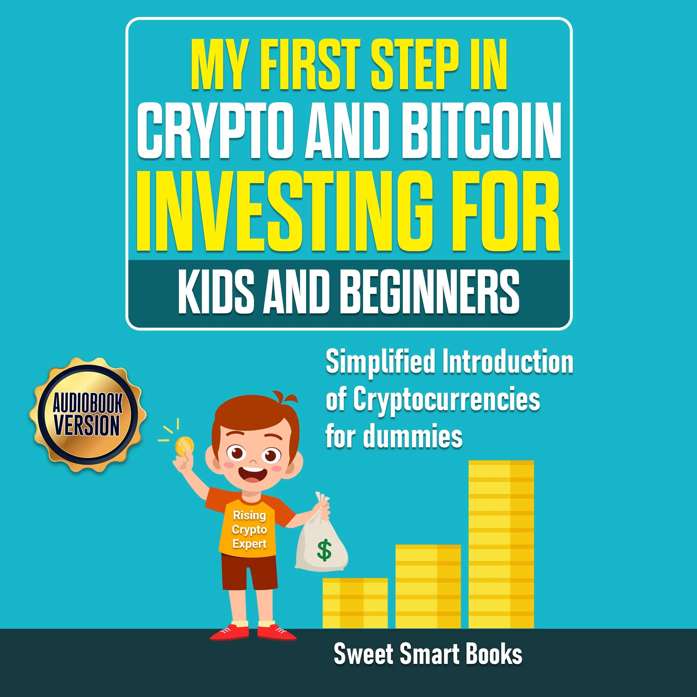 My First Step in Crypto and Bitcoin Investing for Kids and Beginners Audiobook by Sweet Smart Books