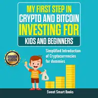 My First Step in Crypto and Bitcoin Investing for Kids and Beginners Audiobook by Sweet Smart Books