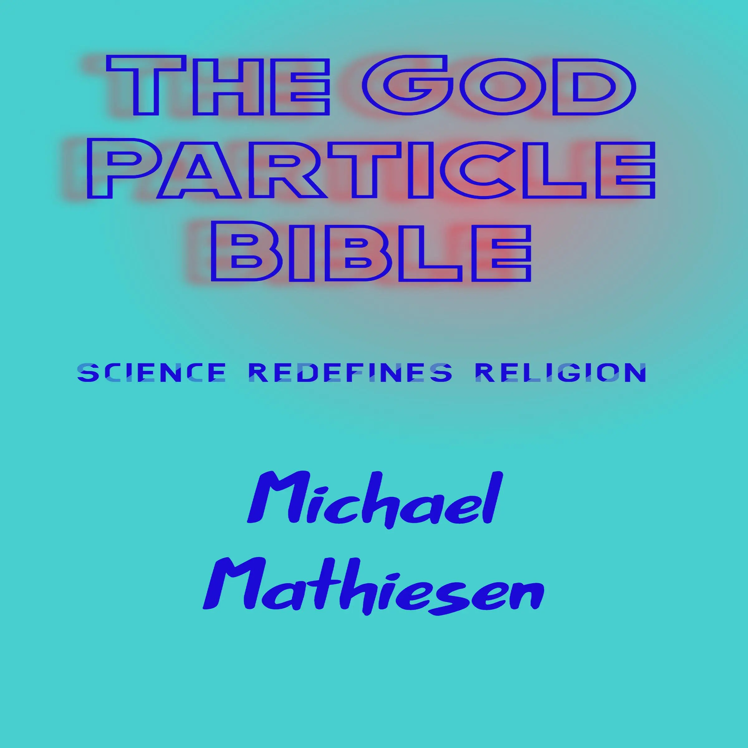 The God Particle Bible by Michael Mathiesen