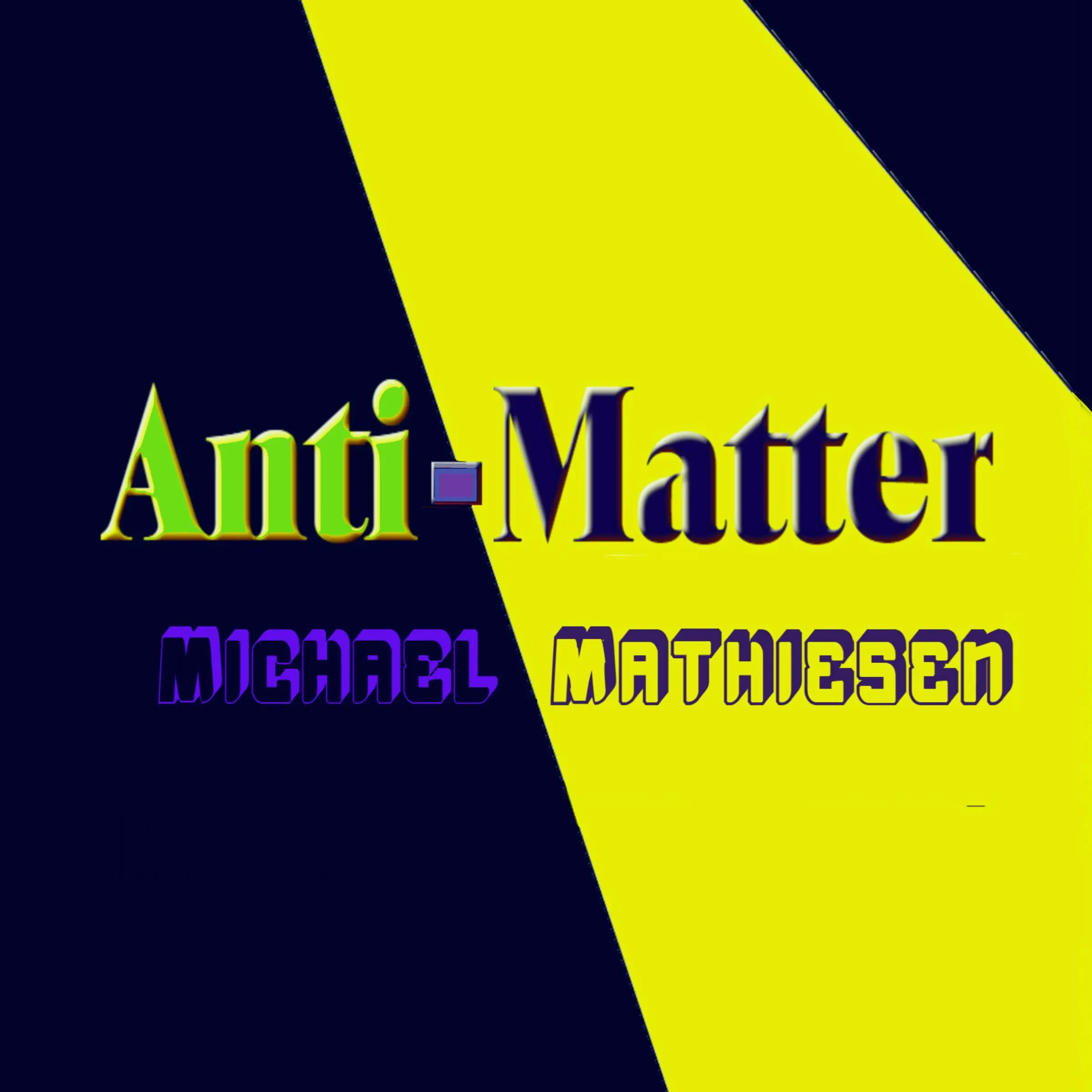 Anti-Matter by Michael Mathiesen