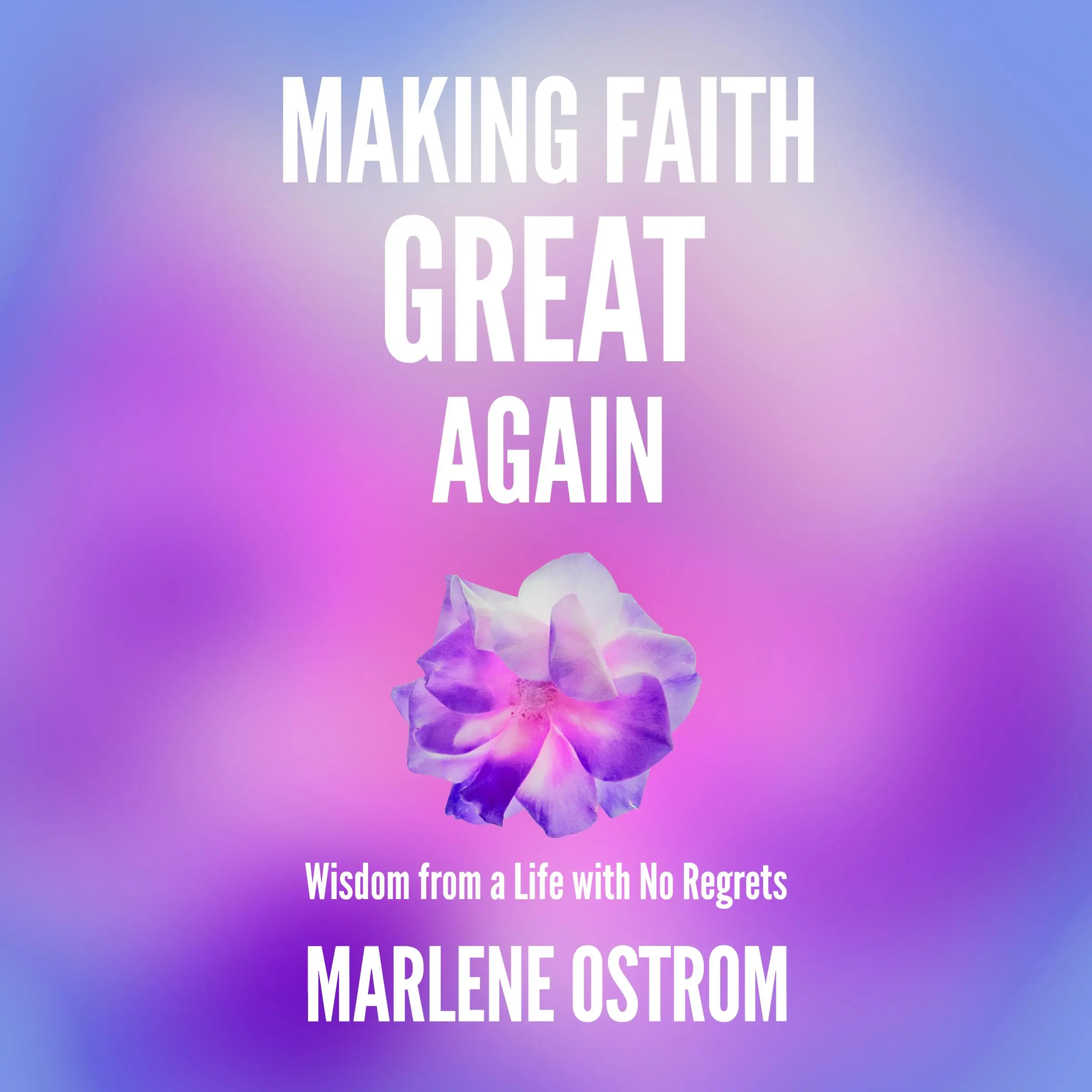 Making Faith Great Again Audiobook by Marlene Ostrom