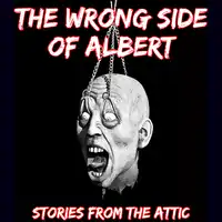 The Wrong Side Of Albert Audiobook by Stories From The Attic