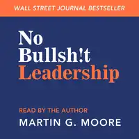 No Bullsh!t Leadership Audiobook by Martin G. Moore