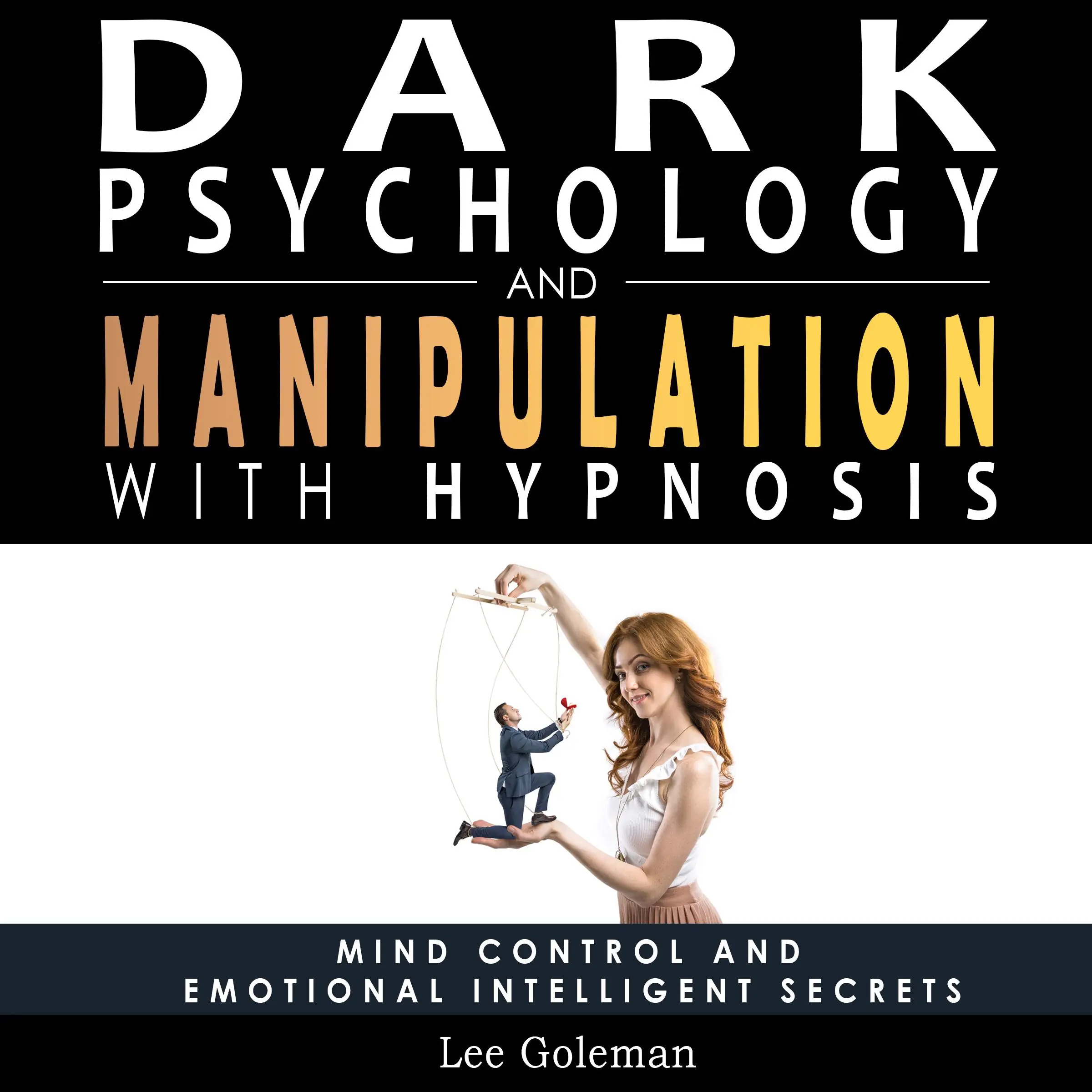 Dark Psychology and Manipulation with Hypnosis by Lee Goleman