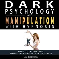 Dark Psychology and Manipulation with Hypnosis Audiobook by Lee Goleman