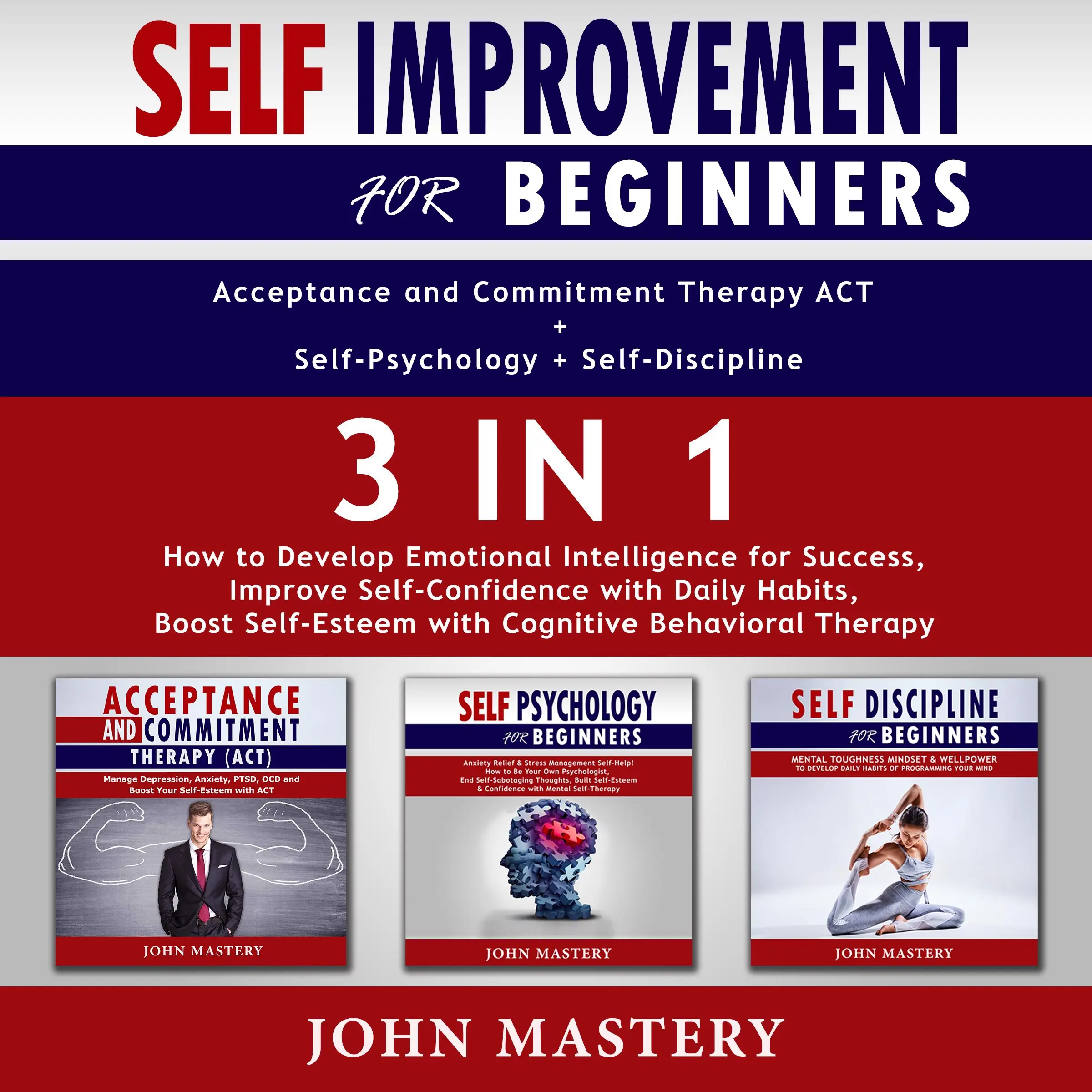 Self-Improvement for Beginners (Acceptance and Commitment Therapy ACT+Self-Psychology+Self-Discipline)-3in1 Audiobook by John Mastery
