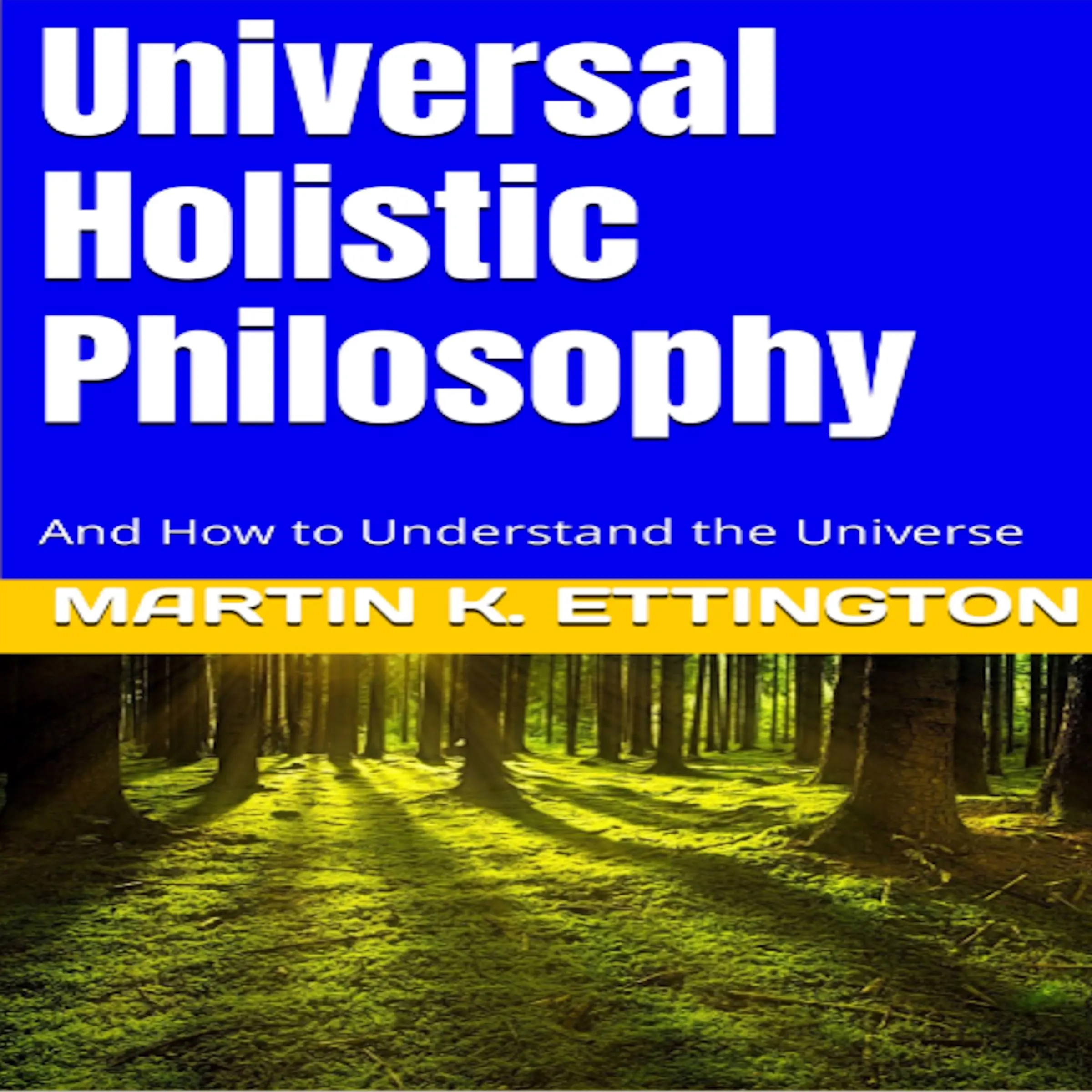 Universal Holistic Philosophy Audiobook by Martin K. Ettington