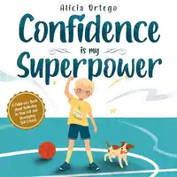 Confidence is my Superpower Audiobook by Alicia Ortego