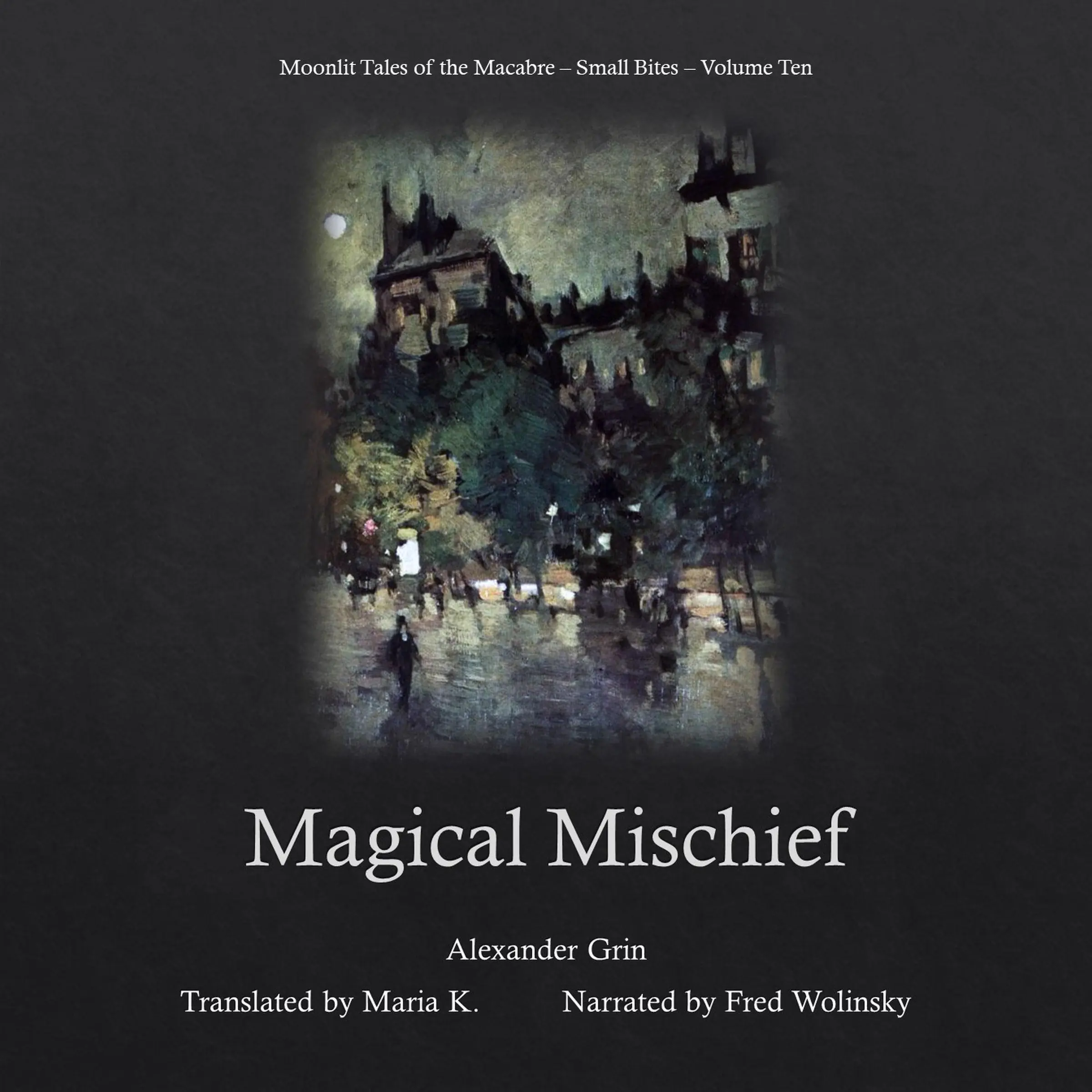 Magical Mischief (Moonlit Tales of the Macabre - Small Bites Book 10) by Alexander Grin