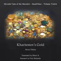 Kharitonov's Gold (Moonlit Tales of the Macabre - Small Bites Book 12) Audiobook by Alexei Tolstoy